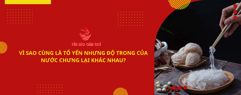 Vì sao cùng là tổ yến nhưng độ trong của nước chưng lại khác nhau?