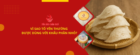 Vì sao tổ yến thường được dùng với khẩu phần nhỏ?