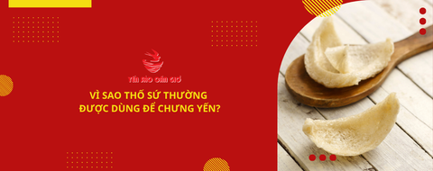 Vì sao thố sứ thường được dùng để chưng yến?