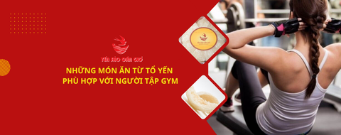 Những món ăn từ tổ yến phù hợp với người tập gym
