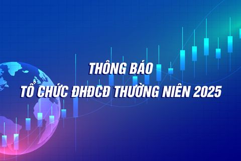 THÔNG BÁO VỀ VIỆC TỔ CHỨC ĐẠI HỘI ĐỒNG CỔ ĐÔNG THƯỜNG NIÊN NĂM 2025