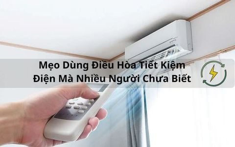 Mẹo Dùng Điều Hòa Tiết Kiệm Điện Mà Nhiều Người Chưa Biết