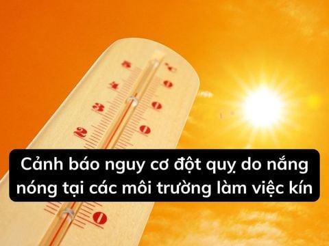 Cảnh báo nguy cơ đột quỵ do nắng nóng tại các môi trường làm việc kín