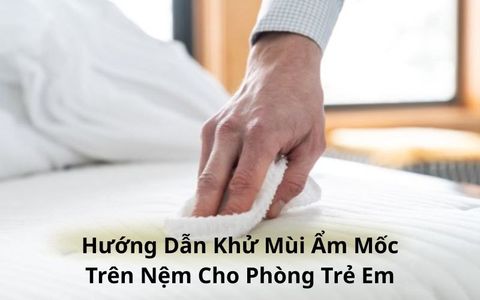 Hướng Dẫn Khử Mùi Ẩm Mốc Trên Nệm Cho Phòng Trẻ Em