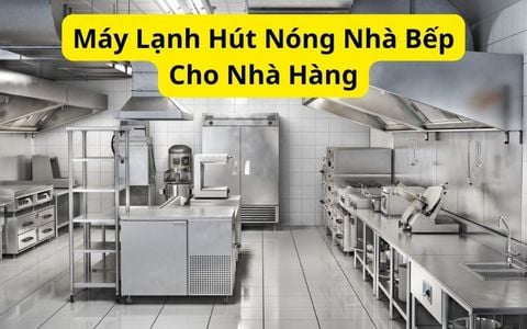 Máy Lạnh Hút Nóng Nhà Bếp Cho Nhà Hàng