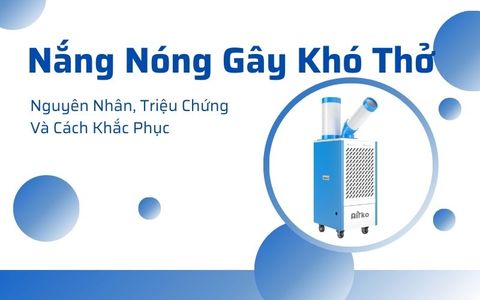 Nắng Nóng Gây Khó Thở: Nguyên Nhân, Triệu Chứng Và Cách Khắc Phục