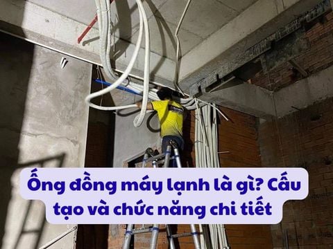 Ống đồng máy lạnh là gì? Cấu tạo và chức năng chi tiết
