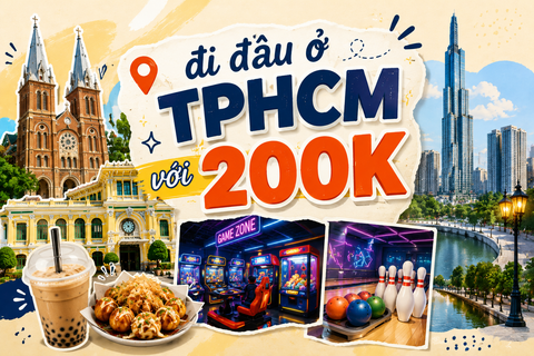Đi Đâu Ở TPHCM Với 200k? Chơi Tiết Kiệm Mà Vẫn Cực Vui