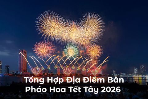Tổng Hợp Địa Điểm Bắn Pháo Hoa Tết Tây 2026
