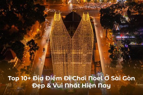 Top 10+ Địa Điểm Đi Chơi Noel Sài Gòn Đẹp, Vui Nhất Hiện Nay