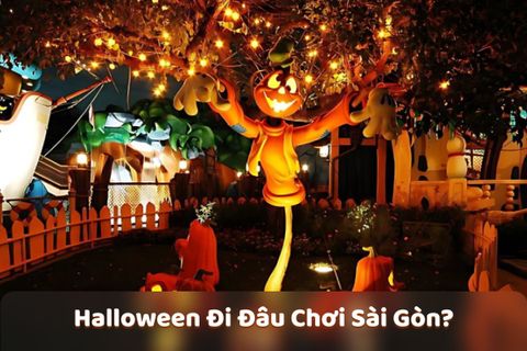 Halloween Đi Đâu Chơi Sài Gòn “Vui Bung Nóc” HOT 2025
