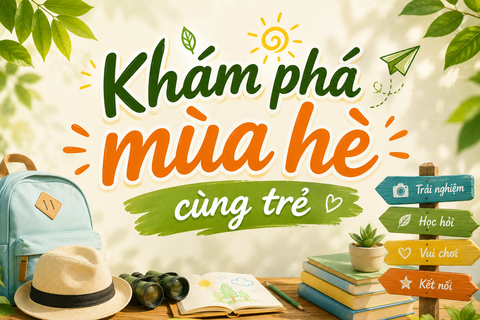 8 Ý Tưởng Khám Phá Mùa Hè Cùng Trẻ, Giúp Con Năng Động Hơn