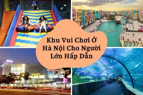 Top 12 Khu Vui Chơi Ở Hà Nội Cho Người Lớn Hấp Dẫn 2026