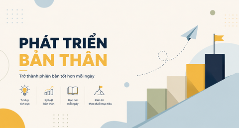 11 Kỹ Năng Giúp Bạn Phát Triển Bản Thân Mỗi Ngày