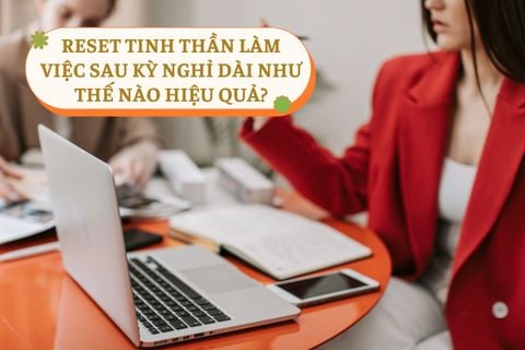 Cách Lấy Lại Năng Lượng Sau Kỳ Nghỉ Dài Hiệu Quả
