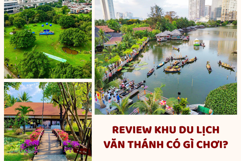Khu Du Lịch Văn Thánh Có Gì? Review + Giá Vé Mới Nhất 2026