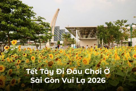 Tết Tây Đi Đâu Chơi Ở Sài Gòn Vui Lạ 2026