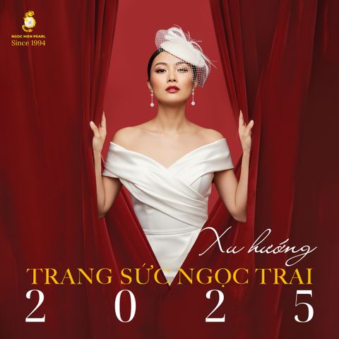 Khám Phá Xu Hướng Trang Sức Ngọc Trai 2025 Cùng Ngoc Hien Pearl