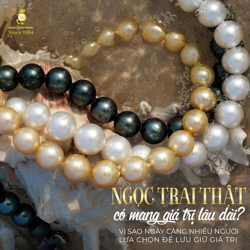 Ngọc trai thật có mang giá trị lâu dài? Vì sao ngày càng nhiều người lựa chọn để lưu giữ giá trị