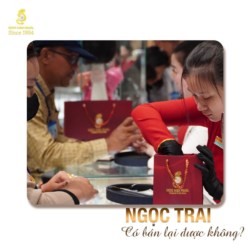 Ngọc trai có bán lại được không? Sự thật và chính sách thu đổi minh bạch