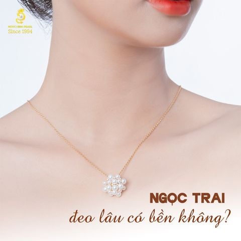 Ngọc trai đeo lâu – Vẻ đẹp theo năm tháng nếu bảo quản tốt