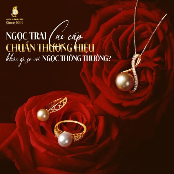 Ngọc trai cao cấp chuẩn thương hiệu khác gì so với ngọc thông thường?