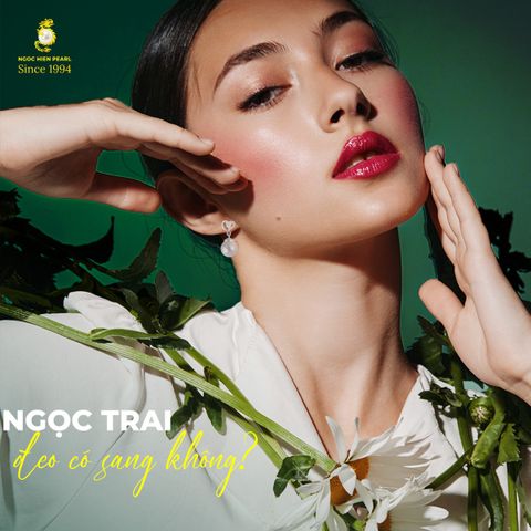 Ngọc trai đeo có sang không? Chia sẻ từ Ngoc Hien Pearl