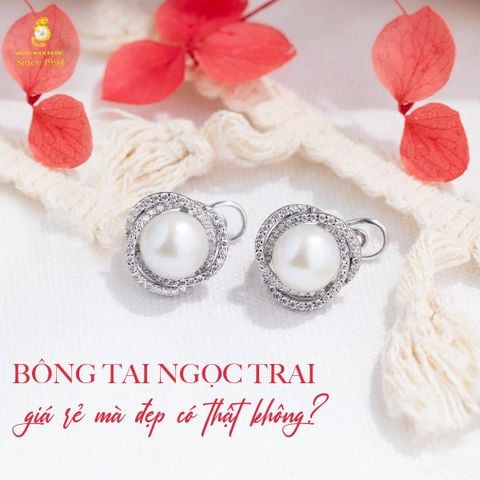 Bông tai ngọc trai giá rẻ mà đẹp có thật không?