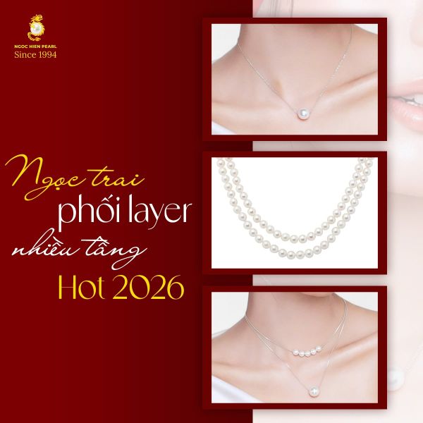Ngọc trai phối layer nhiều tầng được quý cô yêu thích 2026