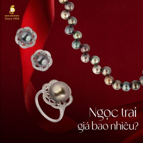 Ngọc trai giá – Hiểu đúng giá trị để chọn trang sức xứng tầm