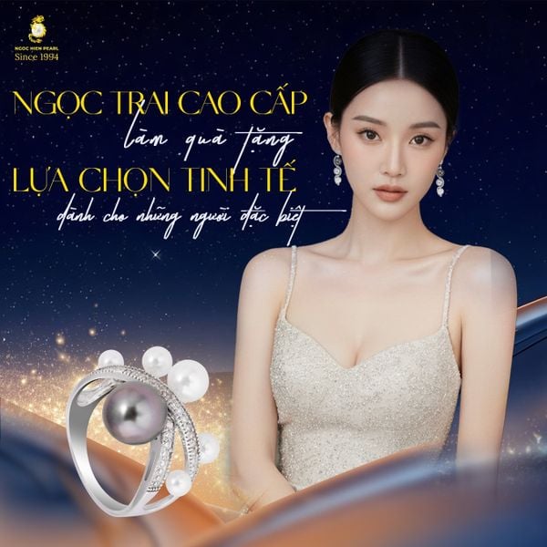 Ngọc trai cao cấp làm quà tặng – lựa chọn tinh tế dành cho những người đặc biệt