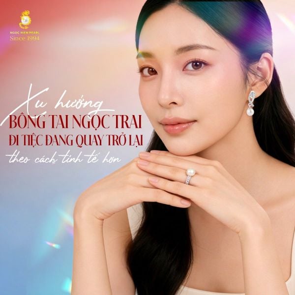 Xu hướng bông tai ngọc trai đi tiệc đang quay trở lại theo cách tinh tế hơn