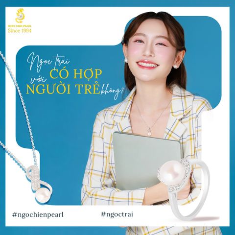 Ngọc trai có hợp người trẻ không? Góc nhìn mới về vẻ đẹp hiện đại