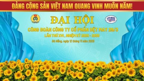 Công đoàn Dệt may 29/3 vững vàng chăm lo, bảo vệ người lao động