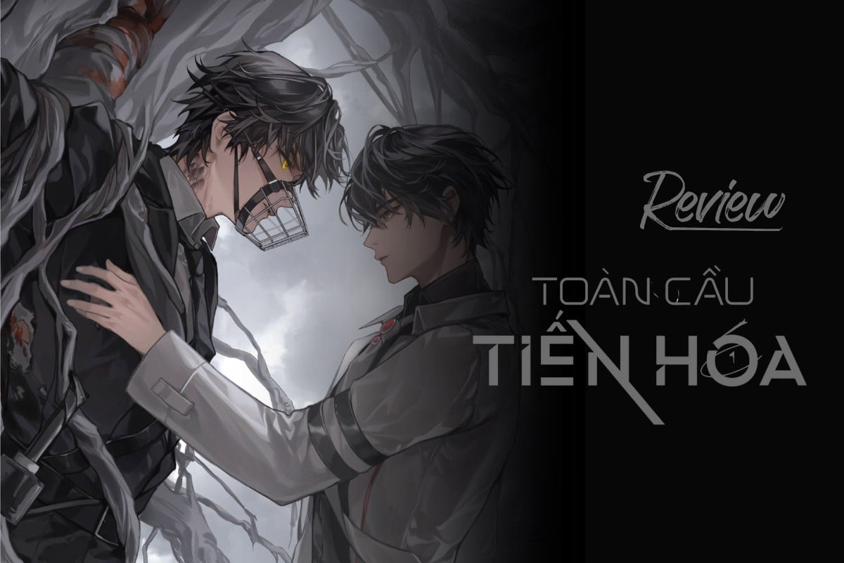 Review Tiểu Thuyết Đam Mỹ Lấy Bối Cảnh Tận Thế: Toàn Cầu Tiến Hóa Tập 1
