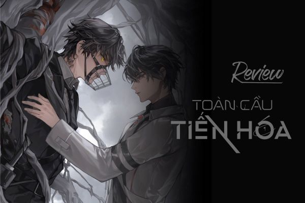Review Tiểu Thuyết Đam Mỹ Lấy Bối Cảnh Tận Thế: Toàn Cầu Tiến Hóa Tập 1