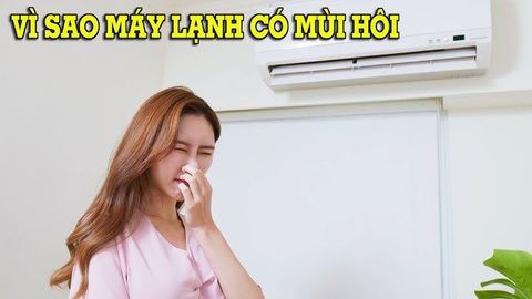 Vi sao máy lạnh có mùi khó chịu?