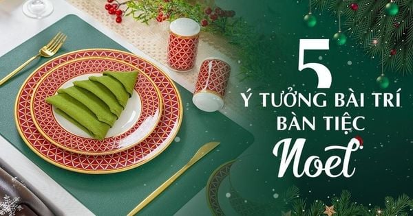 5 ý tưởng bài trí bàn tiệc Noel lung linh mùa lễ hội