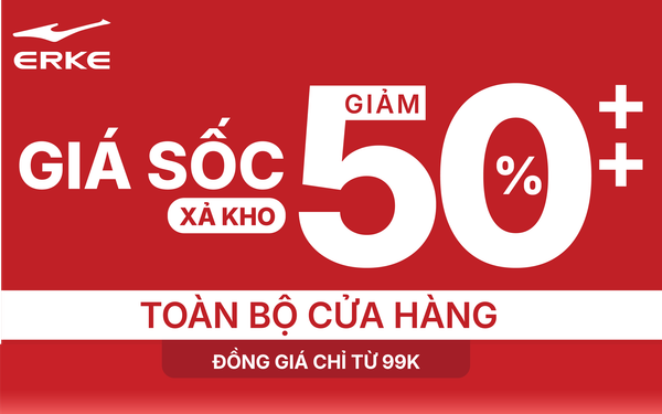 ERKE GIẢM GIÁ 50%++ – XẢ KHO CỰC MẠNH