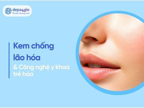Kem chống lão hóa da và công nghệ trẻ hóa