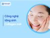Trẻ hóa da với công nghệ tăng sinh collagen mới