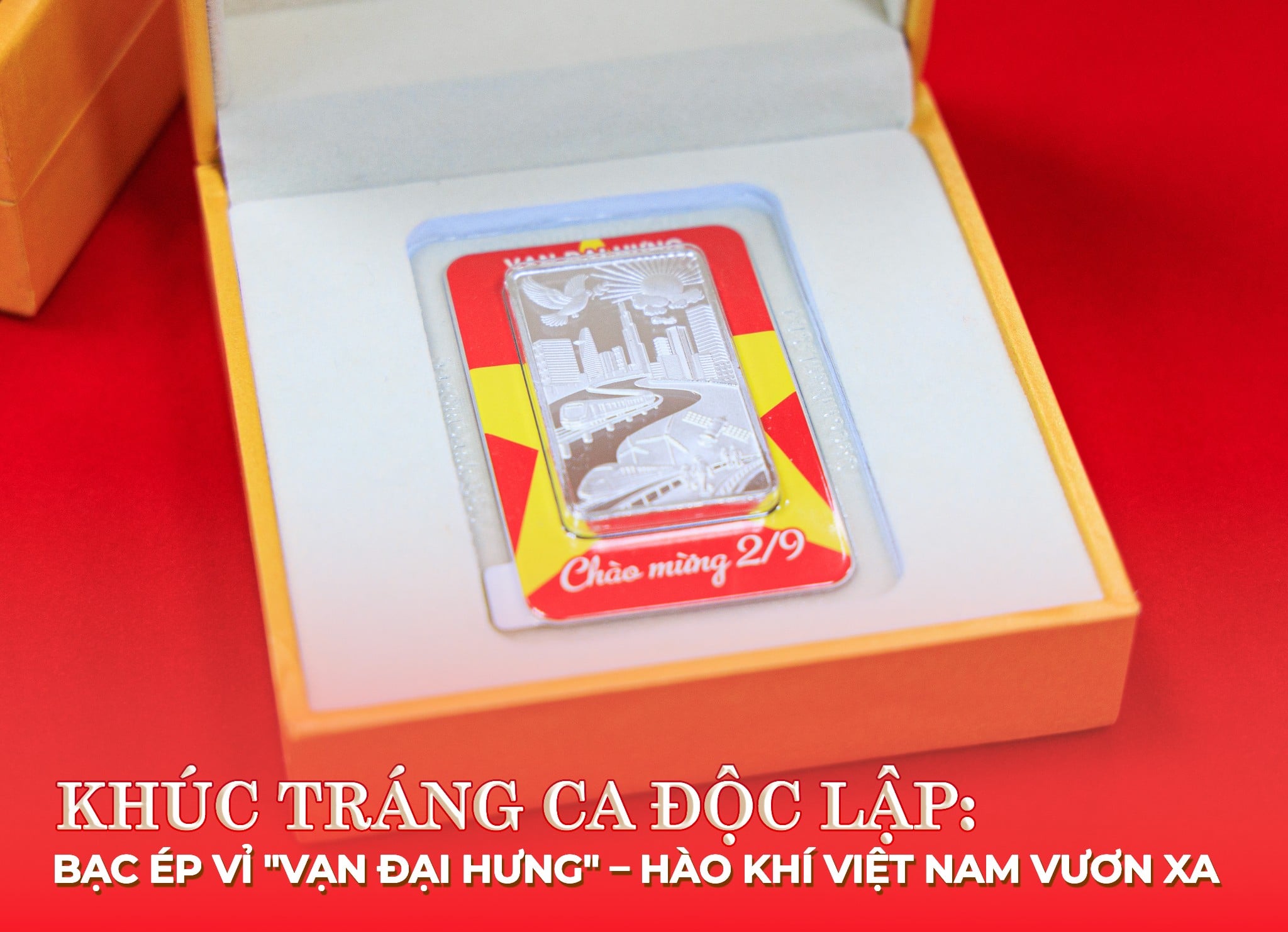Khúc tráng ca độc lập: Đón chào Quốc khánh 2/9 cùng bạc ép vỉ 