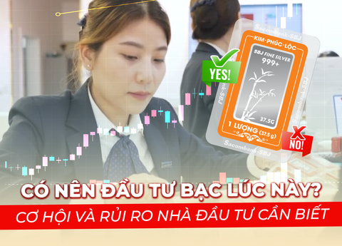 CÓ NÊN ĐẦU TƯ BẠC LÚC NÀY? CƠ HỘI VÀ RỦI RO NHÀ ĐẦU TƯ CẦN BIẾT