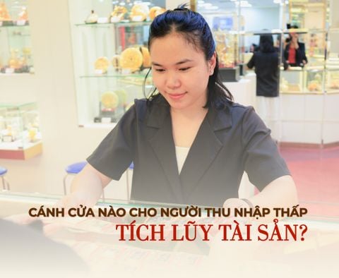 Cánh cửa nào cho người thu nhập thấp tích lũy tài sản?