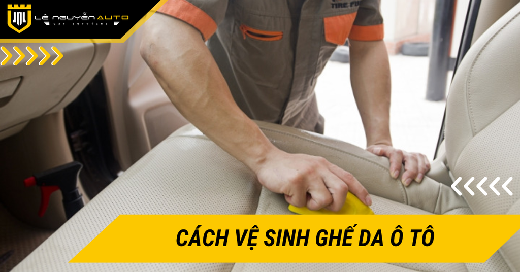 Hướng dẫn chi tiết cách vệ sinh ghế da ô tô đơn giản tại nhà
