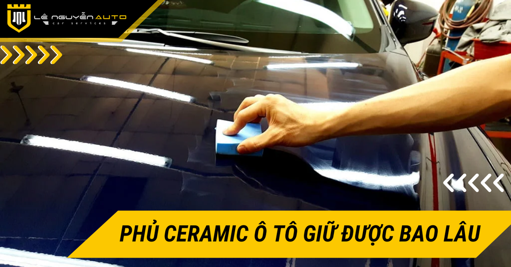 Lớp phủ Ceramic ô tô giữ được bao lâu và cách tăng độ bền?