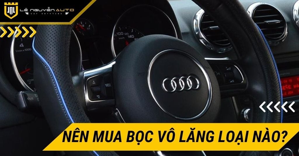 Nên mua bọc vô lăng loại nào? Kinh nghiệm chọn mua bọc vô lăng