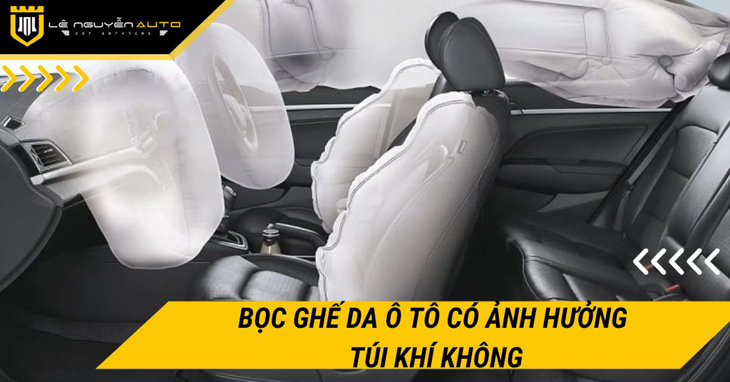 Bọc ghế da ô tô có ảnh hưởng túi khí không? Giải đáp chi tiết