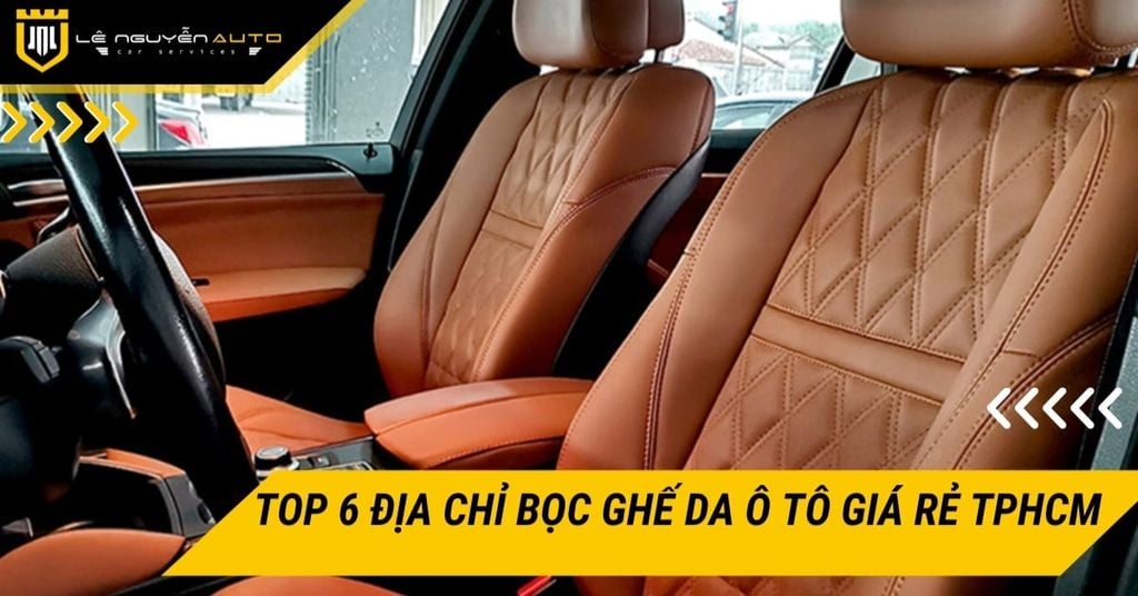 Top 6 Địa chỉ bọc ghế da ô tô giá rẻ TPHCM