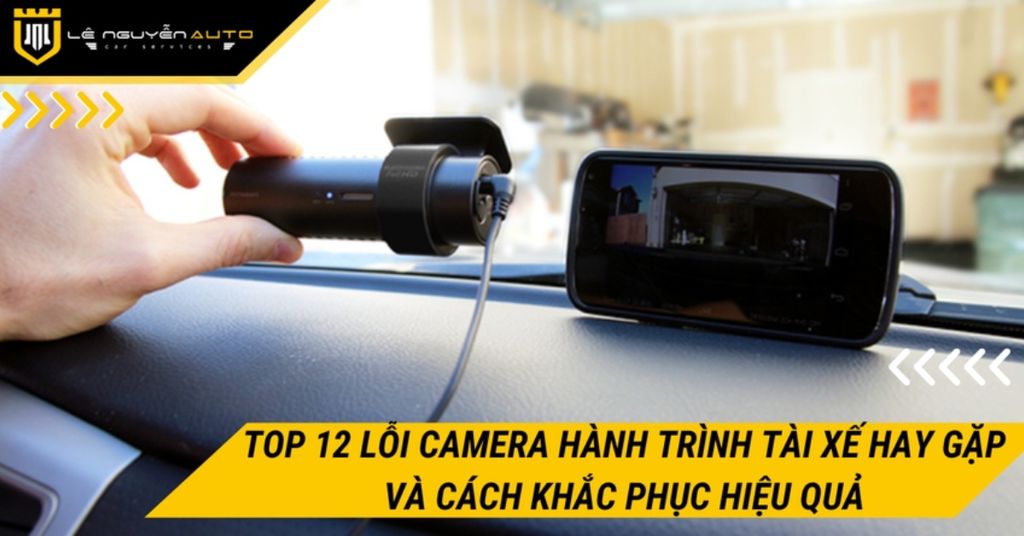 Top 12 lỗi camera hành trình tài xế hay gặp và cách khắc phục hiệu quả